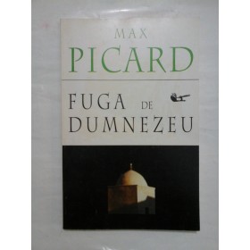 FUGA DE DUMNEZEU - MAX PICARD